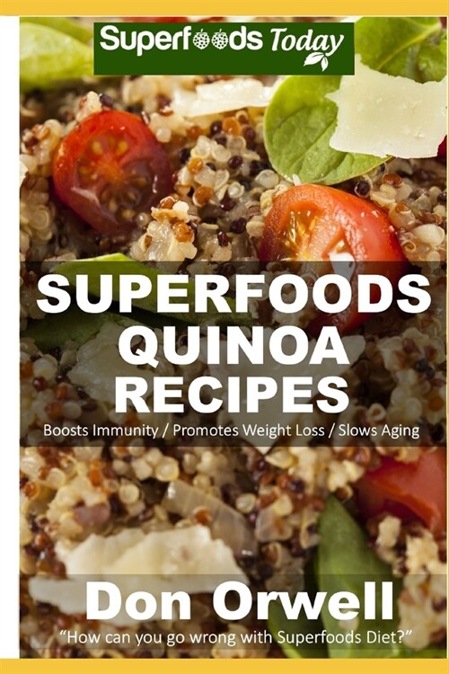 Quinoa Recipes: Over 30 Quick & Easy Gluten Free Low Cholesterol Whole Foods Recipes full of Antioxidants & Phytochemicals (Paperback)