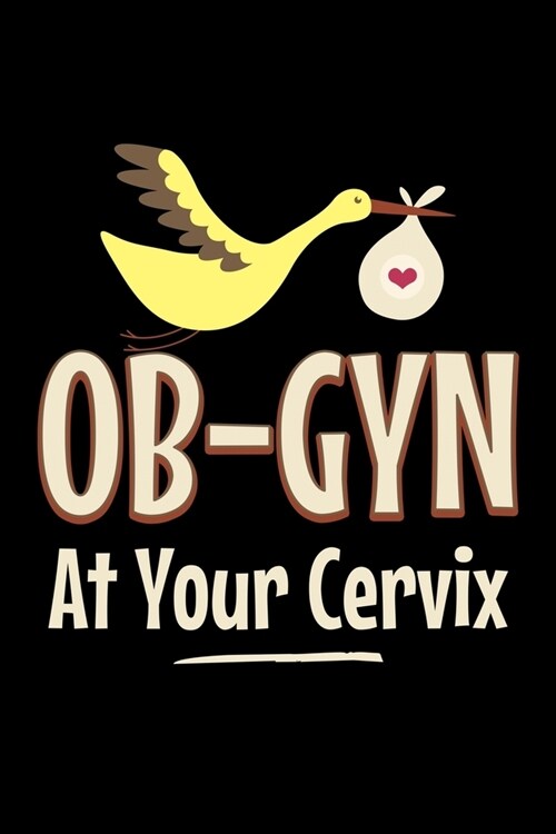 Ob-gyn at your cervix: Notebook (Journal, Diary) for Obstetrician and Gynecologists - 120 lined pages to write in (Paperback)