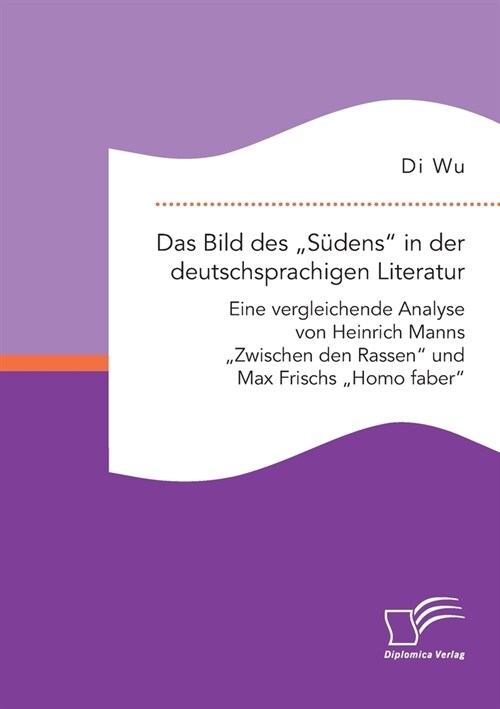 Das Bild des S?ens in der deutschsprachigen Literatur: Eine vergleichende Analyse von Heinrich Manns Zwischen den Rassen und Max Frischs Homo fabe (Paperback)