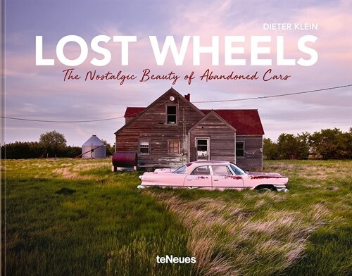 Lost Wheels: The Nostalgic Beauty of Abandoned Cars (Hardcover)