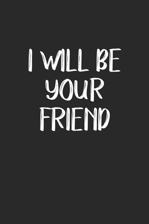 I Will Be Your Friend: My Prayer Journal, Diary Or Notebook For Friends. 120 Story Paper Pages. 6 in x 9 in Cover. (Paperback)