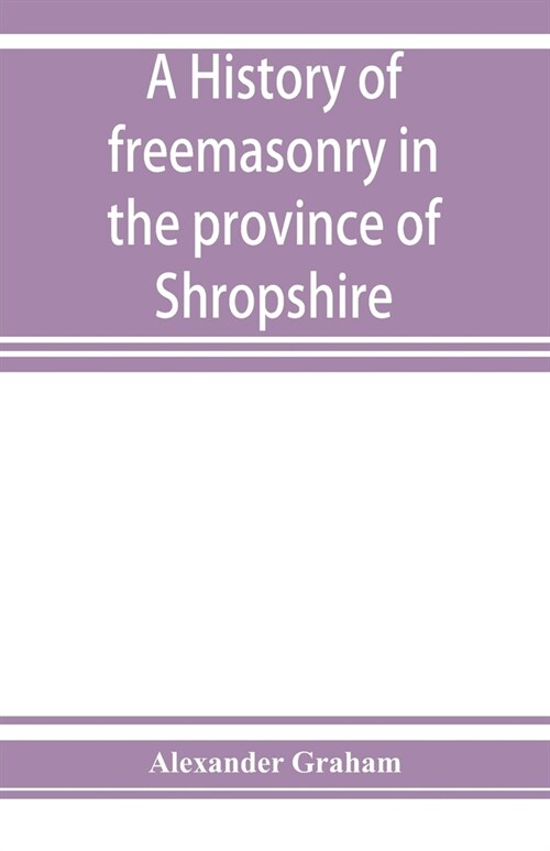 A history of freemasonry in the province of Shropshire, and of the Salopian Lodge, 262 (Paperback)