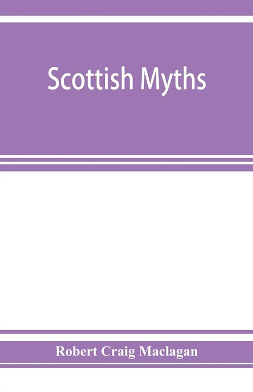 Scottish myths; notes on Scottish history and tradition (Paperback)