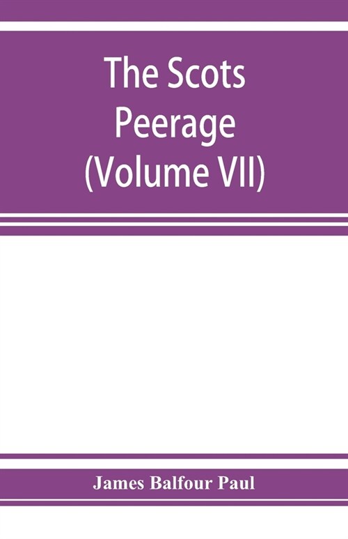 The Scots peerage; founded on Woods edition of Sir Robert Douglass peerage of Scotland; containing an historical and genealogical account of the nob (Paperback)