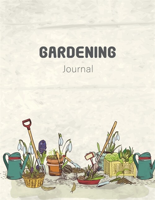 Gardening Journal: A garden diary log book to keep track and record each plant in your garden and the care it requires (Paperback)