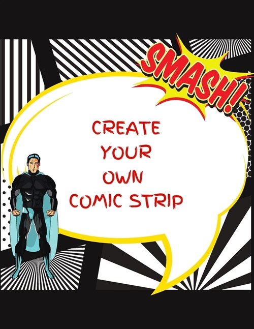 Create Your Own Comic Strip: 100 Unique Blank Comic Book Templates for Adults, Teens & Kids (Paperback)