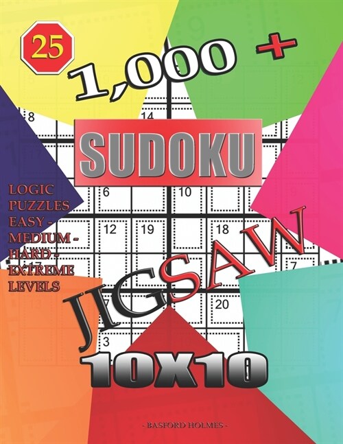 1,000 + sudoku jigsaw 10x10: Logic puzzles easy - medium - hard - extreme levels (Paperback)