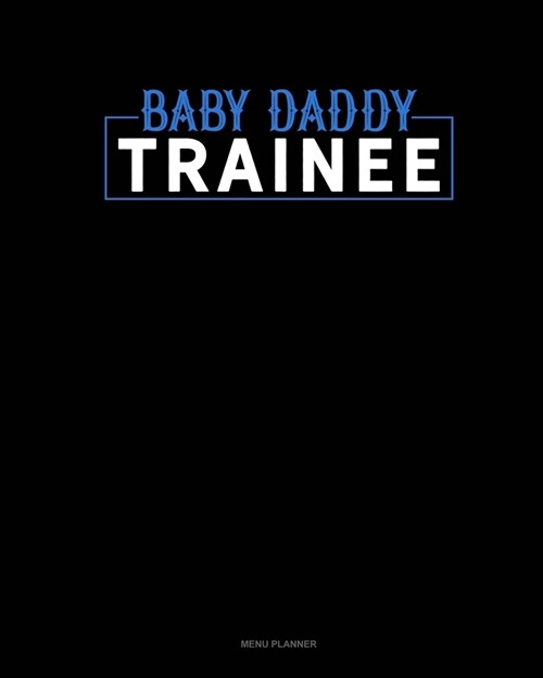 Baby Daddy Trainee: Menu Planner (Paperback)