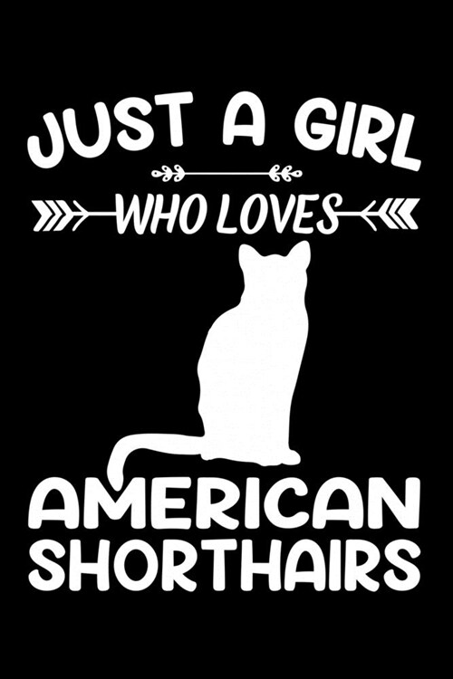 Just a girl who loves American Shorthairs: Gift for Insert Lovers Diary - Blank Lined Notebook And Journal - 6x9 Inch 120 Pages White Paper (Paperback)