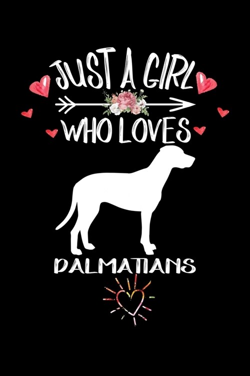 Just A Girl Who Loves DALMATIANS: Gift for DALMATIAN Dog Lovers Diary - Blank Lined Notebook And Journal - 6x9 Inch 120 Pages White Paper (Paperback)