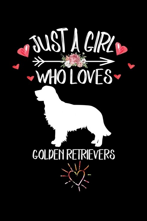 Just A Girl Who Loves GOLDEN RETRIEVERS: Gift for GOLDEN RETRIEVER Dog Lovers Diary - Blank Lined Notebook And Journal - 6x9 Inch 120 Pages White Pape (Paperback)