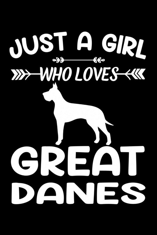 Just A Girl Who Loves GREAT DANES: Gift for GREAT DANE Dog Lovers Diary - Blank Lined Notebook And Journal - 6x9 Inch 120 Pages White Paper (Paperback)