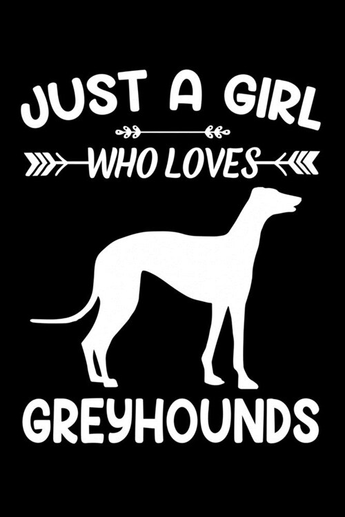 Just A Girl Who Loves GREYHOUNDS: Gift for GREYHOUND Dog Lovers Diary - Blank Lined Notebook And Journal - 6x9 Inch 120 Pages White Paper (Paperback)