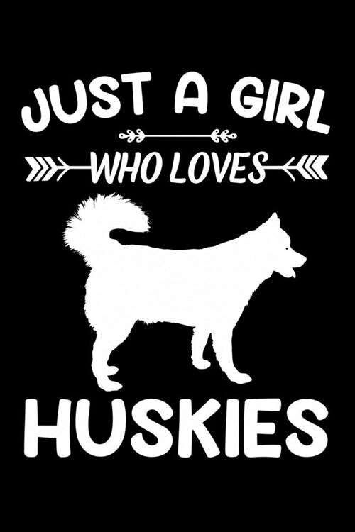 Just A Girl Who Loves HUSKIES: Gift for HUSKY Dog Lovers Diary - Blank Lined Notebook And Journal - 6x9 Inch 120 Pages White Paper (Paperback)