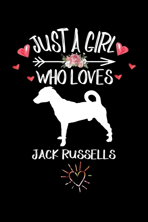 Just A Girl Who Loves JACK RUSSELLS: Gift for JACK RUSSELL Dog Lovers Diary - Blank Lined Notebook And Journal - 6x9 Inch 120 Pages White Paper (Paperback)