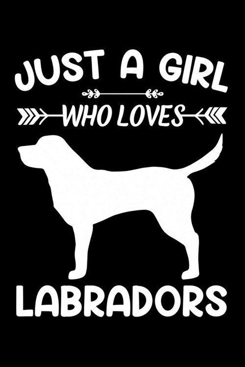 Just A Girl Who Loves LABRADORS: Gift for LABRADOR Dog Lovers Diary - Blank Lined Notebook And Journal - 6x9 Inch 120 Pages White Paper (Paperback)