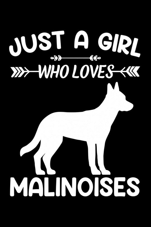 Just A Girl Who Loves MALINOISES: Gift for MALINOIS Dog Lovers Diary - Blank Lined Notebook And Journal - 6x9 Inch 120 Pages White Paper (Paperback)