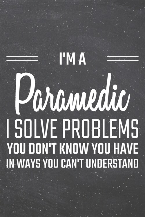 Im a Paramedic I Solve Problems You Dont Know You Have: Paramedic Dot Grid Notebook, Planner or Journal - 110 Dotted Pages - Office Equipment, Suppl (Paperback)