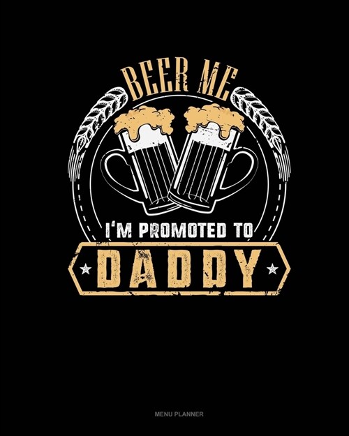 Beer Me Im Promoted To Daddy: Menu Planner (Paperback)