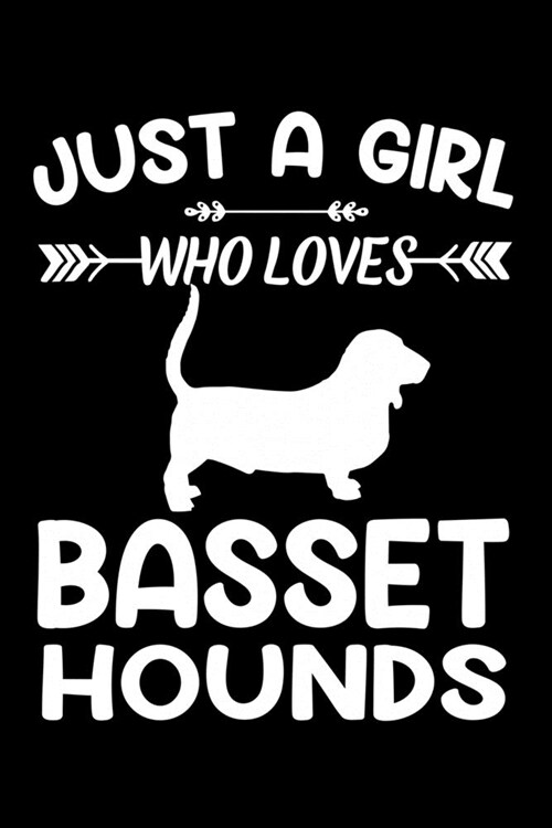 Just A Girl Who Loves BASSET HOUNDS: Gift for BASSET HOUND Dog Lovers Diary - Blank Lined Notebook And Journal - 6x9 Inch 120 Pages White Paper (Paperback)