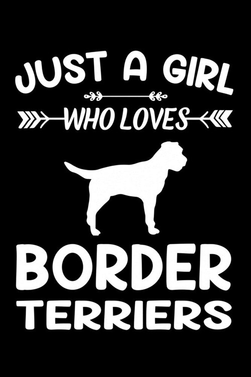 Just A Girl Who Loves BORDER TERRIERS: Gift for BORDER TERRIER Dog Lovers Diary - Blank Lined Notebook And Journal - 6x9 Inch 120 Pages White Paper (Paperback)