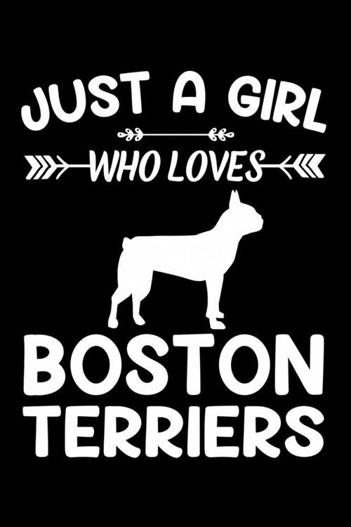 Just A Girl Who Loves BOSTON TERRIERS: Gift for BOSTON TERRIER Dog Lovers Diary - Blank Lined Notebook And Journal - 6x9 Inch 120 Pages White Paper (Paperback)