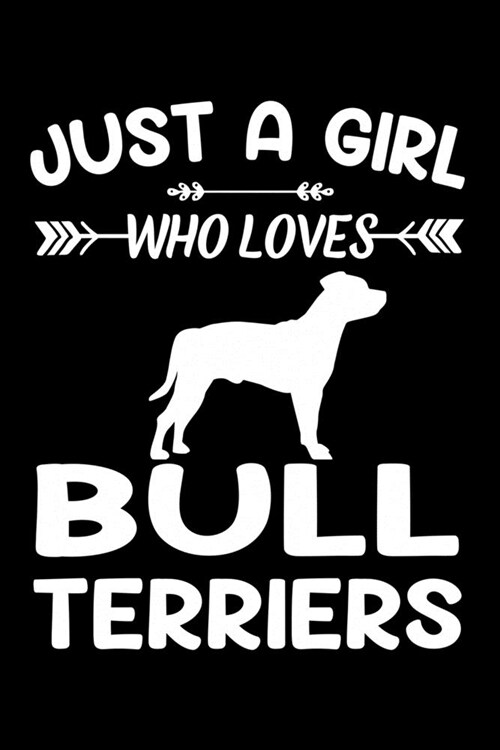 Just A Girl Who Loves BULL TERRIERS: Gift for BULL TERRIER Dog Lovers Diary - Blank Lined Notebook And Journal - 6x9 Inch 120 Pages White Paper (Paperback)