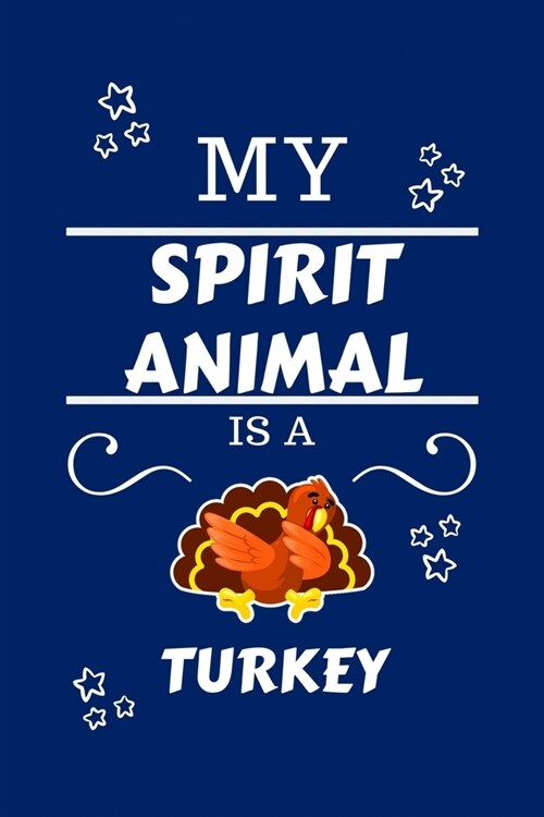 My Spirit Animal Is A Turkey: Funny and Cute Gag Gift With Their Turkey Spirit Animal On The Cover - Blank Lined Notebook Journal - Novelty Christma (Paperback)