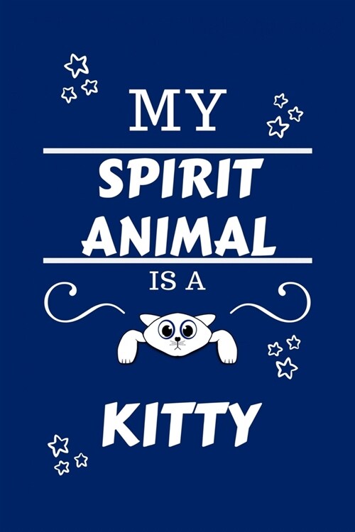 My Spirit Animal Is A Kitty: Funny and Cute Gag Gift With Their Kitty Spirit Animal On The Cover - Blank Lined Notebook Journal - Novelty Christmas (Paperback)