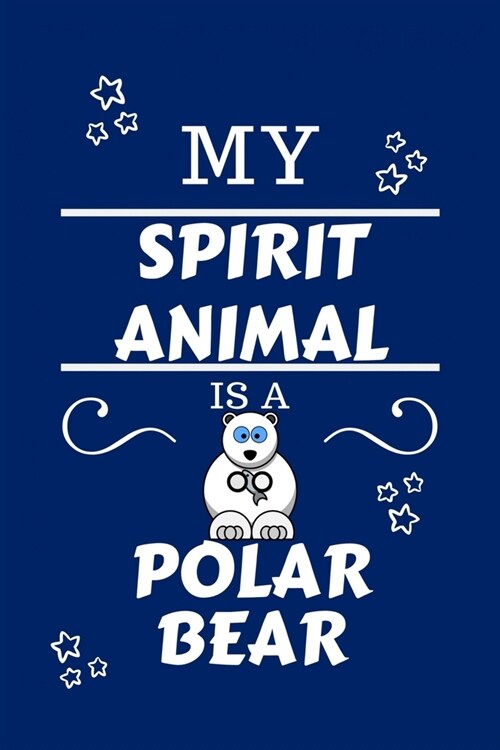 My Spirit Animal Is A Polar Bear: Funny and Cute Gag Gift With Their Polar Bear Spirit Animal On The Cover - Blank Lined Notebook Journal - Novelty Ch (Paperback)