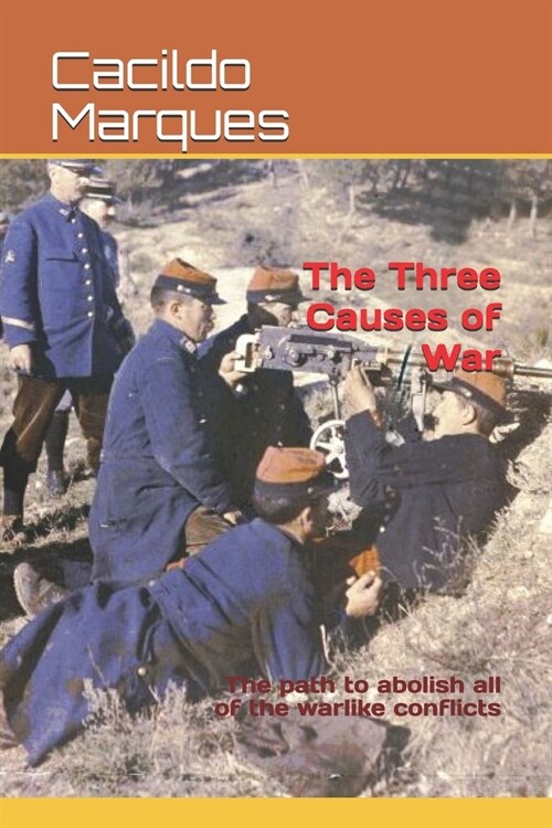 The Three Causes of War: The path to abolish all of the warlike conflicts (Paperback)