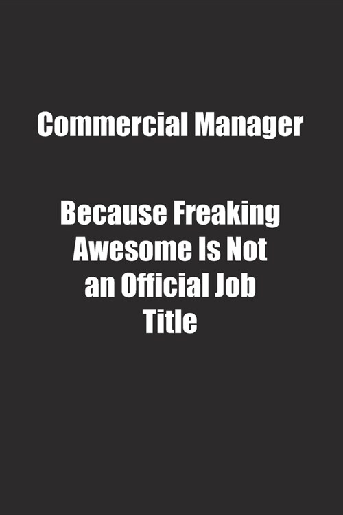 Commercial Manager Because Freaking Awesome Is Not an Official Job Title.: Lined notebook (Paperback)