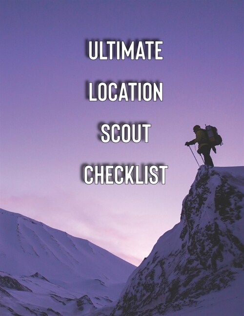 Ultimate Location Scout Checklist: Check everything you need for a professional film location scouting (Paperback)