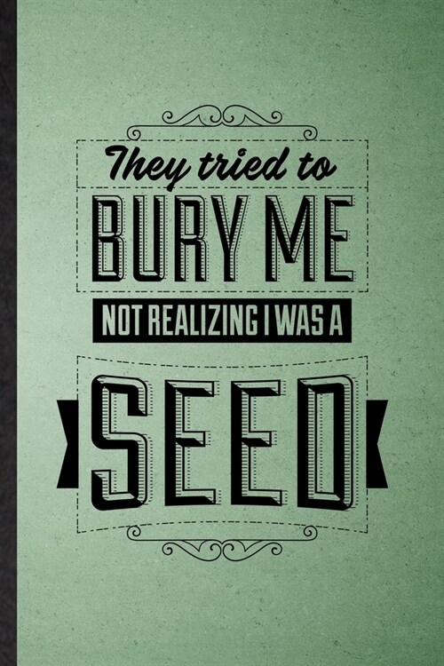 They Tried to Bury Me Not Realizing I Was a Seed: Lined Notebook For Mexican Proverb. Ruled Journal For Book Life Quote. Unique Student Teacher Blank (Paperback)