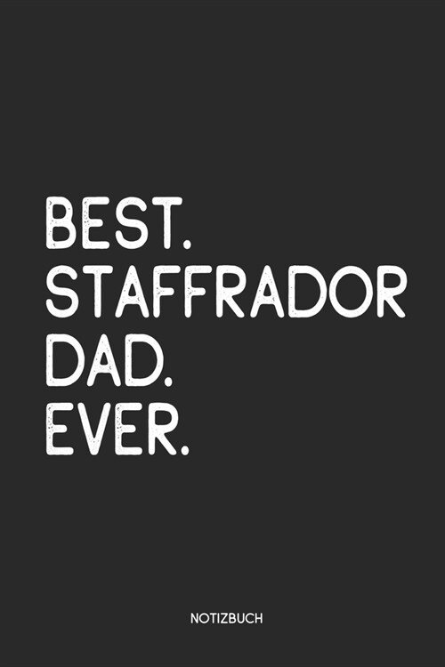 Best Staffrador Dad Ever Notizbuch: Lustiges B?hlein f? Staffrador Besitzer Dotted Notebook / Punkteraster 120 gepunktete Seiten ca. A5 Format Indiv (Paperback)