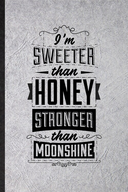 Im Sweeter Than Honey Stronger Than Moonshine: Funny Positive Attitude Motivation Lined Notebook/ Blank Journal For Music Concert Musician, Inspirati (Paperback)