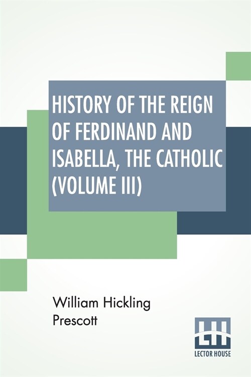 History Of The Reign Of Ferdinand And Isabella, The Catholic (Volume III): In Three Volumes, Vol. Iii. (Paperback)