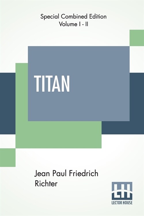 Titan (Complete): A Romance - From The German Of Jean Paul Friedrich Richter Translated By Charles T. Brooks (Complete Edition Of Two Vo (Paperback)