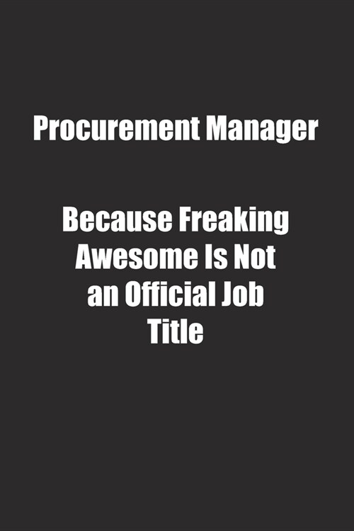 Procurement Manager Because Freaking Awesome Is Not an Official Job Title.: Lined notebook (Paperback)
