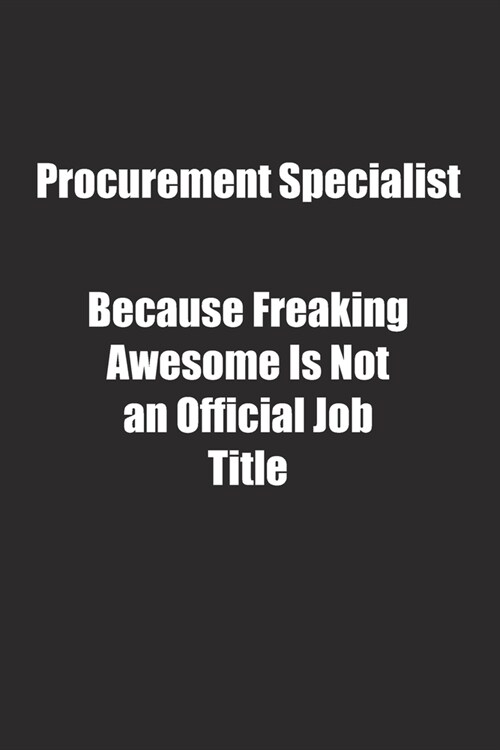 Procurement Specialist Because Freaking Awesome Is Not an Official Job Title.: Lined notebook (Paperback)