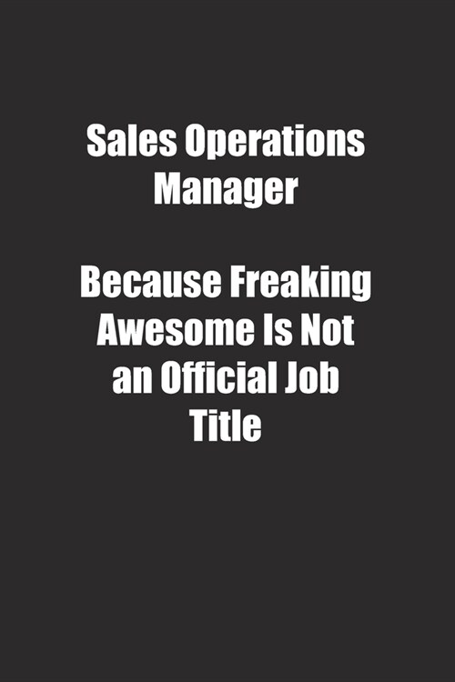 Sales Operations Manager Because Freaking Awesome Is Not an Official Job Title.: Lined notebook (Paperback)