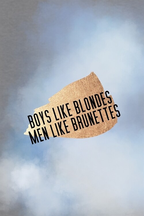 Boys Like Blondes Men Like Brunettes: All Purpose 6x9 Blank Lined Notebook Journal Way Better Than A Card Trendy Unique Gift Grey And Blue Brunette (Paperback)