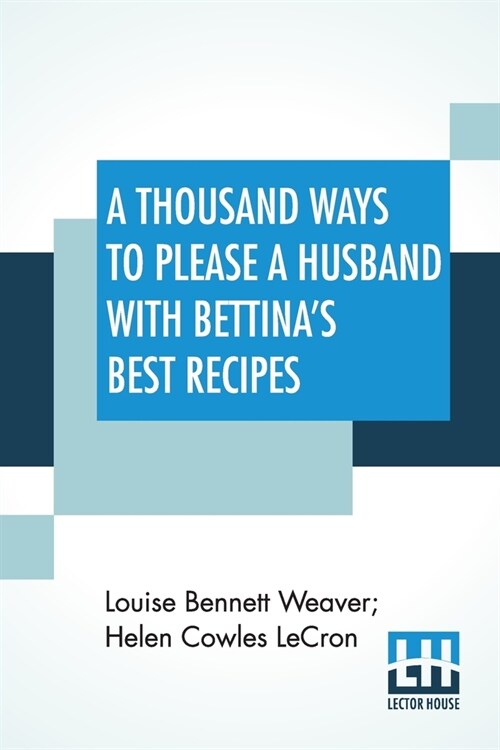 A Thousand Ways To Please A Husband With BettinaS Best Recipes: The Romance Of Cookery And Housekeeping (Paperback)