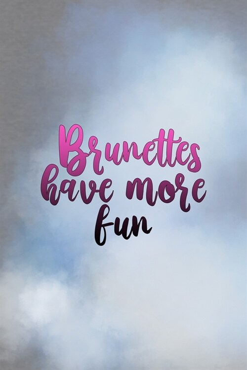 Brunettes Have More Fun: All Purpose 6x9 Blank Lined Notebook Journal Way Better Than A Card Trendy Unique Gift Grey And Blue Brunette (Paperback)