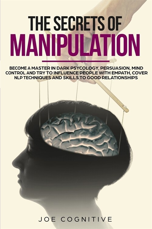 The Secrets Of Manipulation: become a master in dark psycology, persuasion, mind control and try to influence people with empath, cover NLP techniq (Paperback)