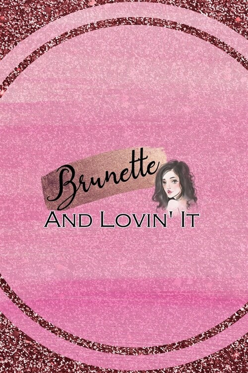 Brunette And Lovin퀹t: All Purpose 6x9 Blank Lined Notebook Journal Way Better Than A Card Trendy Unique Gift Pink Glitter Brunette (Paperback)