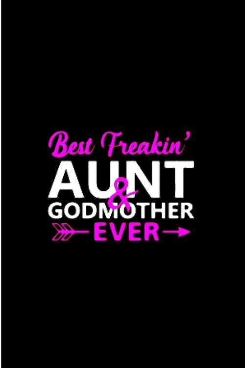 Best freakin aunt & god mother ever: Godmother Notebook journal Diary Cute funny humorous blank lined notebook Gift for family godfather godparents g (Paperback)