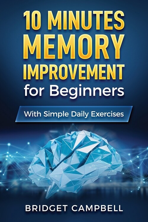 10-Minute Memory Improvement for Beginners: Unleash Your Brain Potential with Simple Daily Exercises (Paperback)
