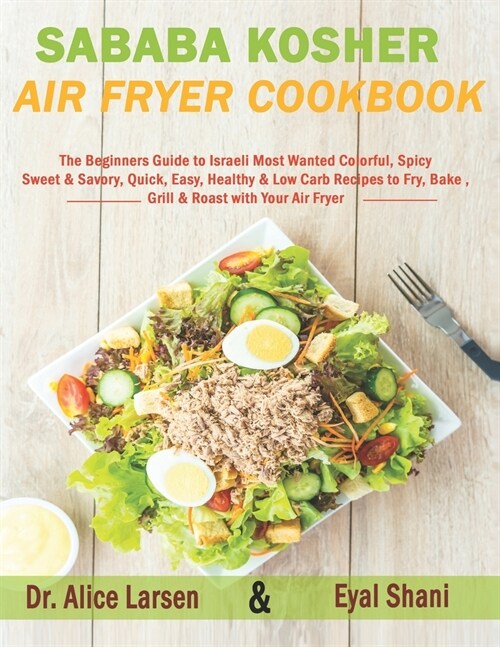 Sababa Kosher Air Fryer Cookbook: The Beginners Guide to Israeli Most Wanted Colorful, Spicy, Sweet & Savory, Quick, Easy, Healthy & Low Carb Recipes (Paperback)