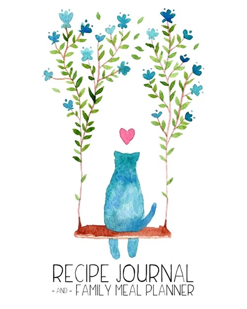 Recipe Journal and Family Meal Planner: Happy Cat Watercolor - Space for more than 250 Tasty Recipes - 52 Week Breakfast Lunch Dinner Organizer - Groc (Paperback)